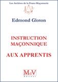 Edmond Gloton - Instruction maçonnique aux apprentis.