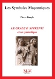 Pierre Dangle - Le grade d'apprenti et sa symbolique.