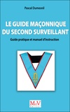 Pascal Dumesnil - Le guide maçonnique du second surveillant - Guide pratique et manuel d'instruction.