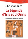 Christian Jacq - La légende d'Isis et Osiris - Ou la victoire de l’Amour sur la mort.