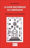 Pascal Dumesnil - Le guide maçonnique du compagnon - Guide pratique et manuel d'instruction.