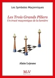 Alain Lejeune - Les Trois Grands Pilliers - Un tracé maçonnique de la lumière.