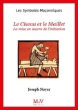 Joseph Noyer - Le ciseau et le maillet - Mise en oeuvre de l'initiation.