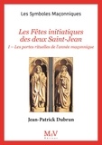 Dubrun Jean-patrick - Les Fêtes initiatiques des                                      deux Saint Jean, Tome 1.
