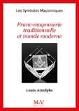 Louis Arnolphe - Franc-Maçonnerie traditionnelle et monde moderne.