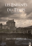 Marie Lergenmuller - Les enfants du temps, Tome 3 - Incomprise.