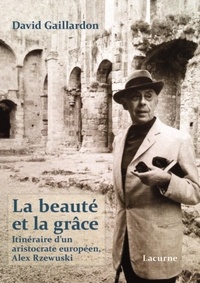 David Gaillardon - La beauté et la grâce - Itinéraire d'un aristocrate européen, Alex Rzewuski.