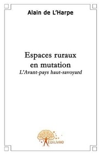 Alain de L'Harpe - Espaces ruraux en mutation - L'avant-pays haut-savoyard.