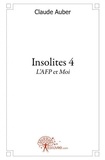 Claude Auber - Insolites 4 : Insolites tome 4,  l'afp et moi - 4.