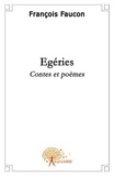 François Faucon - Egéries - Contes et poèmes.