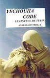 Anne-marie Treille - Yechouha code - le linceul de turin - Le linceul de Turin.