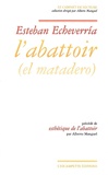 Esteban Echeverría - L'abattoir - Précédé de Esthétique de l'abattoir.