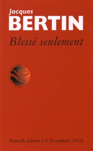 Jacques Bertin - Blessé seulement.