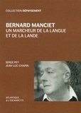 Serge Pey et Jean-Luc Chapin - Bernard Manciet - Un marcheur de la langue et de la lande.