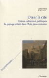 Anne-Valérie Pont - Orner la cité - Enjeux culturels et politiques du paysage urbain dans l'Asie gréco-romaine.