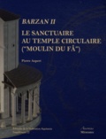 Pierre Aupert - Barzan II Le sanctuaire du temple circulaire ("Moulin-du-Fâ") - Tradition celtique et influences gréco-romaines.