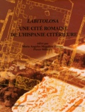 Maria Angeles Magallon Botaya et Pierre Sillières - Labitolosa - Une cité romaine de l'Hispanie citérieure.