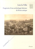 Damien Nelis et Manuel Royo - Lire la ville - Fragments d'une archéologie littéraire de Rome antique.
