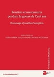 Guillaume Pépin et Françoise Lainé - Routiers mercenaires pendant la guerre de Cent ans - Hommage à Jonathan Sumption.