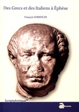 François Kirbihler - Des Grecs et des Italiens à Ephèse - Histoire d'une intégration croisée (133 aC-48pC).