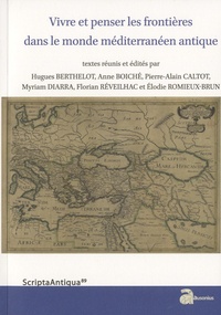Hugues Berthelot et Anne Boiché - Vivre et penser les frontières dans le monde méditerranéen antique.