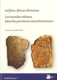 Christine Hamdoune - Ad fines Africae Romanae - Les modes tribaux dans les provinces maurétaniennes.