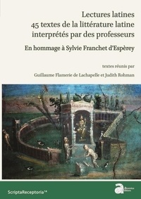 Guillaume Flamerie de Lachapelle et Judith Rohman - Lectures latines : 45 textes de la littérature latine interprétés par des professeurs - En hommage à Sylvie Franchet d'Espèrey.