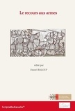 Daniel Baloup - Le recours aux armes - Les cultures politiques dans la péninsule Ibérique et au Maghreb, VIIIe-XVe siècles Volume 1.
