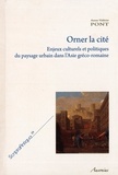 Anne-Valérie Pont - Orner la cité - Enjeux culturels et politiques du paysage urbain dans l'Asie gréco-romaine.