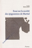 André Balland - Essai sur la société des épigrammes de Martial.