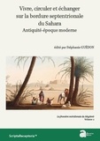 Stéphanie Guédon - Vivre, circuler et échanger sur la bordure septentrionale du Sahar, antiquité-époque moderne - La frontière méridionale du Maghreb volume 2.