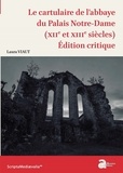 Laura Viaut - Le cartulaire de l'abbaye du Palais Notre-Dame (XIIe et XIIIe siècles) - Edition critique.