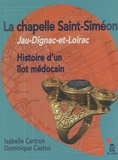 Isabelle Cartron et Dominique Castex - La chapelle Saint-Siméon, Jau-Dignac-et-Loirac - Histoire d'un îlot médocain.