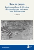 Julie Bernini - Plaise au peuple - Pratique et lieux de la décision démocratique en Ionie et en Carie hellénistiques.
