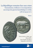 Maria Bats et Jean-Claude Lacam - La République romaine face aux crises - Traumatisme, résilience et recompositions aux temps des guerres hannibalique et civiles (218-201/49-30 a.C.) Tome 1.