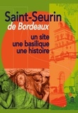  Collectif - Saint-Seurin de Bordeaux - Un site, une basilique, une histoire.