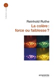 Reinhold Ruthe - La colère : force ou faiblesse ?.