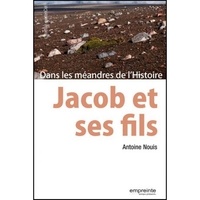Antoine Nouis - Jacob et ses fils - Dans les méandres de l'Histoire.