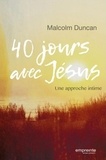Malcolm Duncan - 40 jours avec Jésus - Une approche intime.