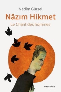 Nedim Gürsel - Nâzim Hikmet - Le chant des hommes.