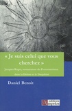 Daniel Benoit - "Je suis celui que vous cherchez" - Jacques Roger, restaurateur du protestantisme dans la Drôme et le Dauphiné.