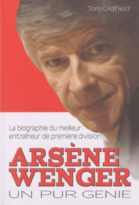 Tom Oldfield - Arsène Wenger - Un pur génie.