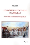 Gérard Devismes - Les hôtels particuliers d'Abbeville - Et autres bâtisses remarquables.