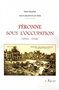 Henri Douchet - PÉRONNE SOUS L'OCCUPATION (1914-1918).