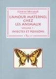 Ernest Menault - L'amour maternel chez les animaux - Volume 1, Insectes et poissons.