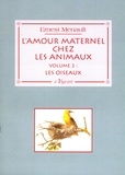 Ernest Menault - L'amour maternel chez les animaux - Volume 2, Les oiseaux.