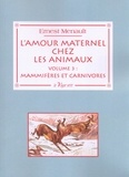 Ernest Menault - L'amour maternel chez les animaux - Volume 3, Mammifères et carnivores.