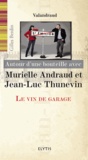 Gilles Berdin - Autour d'une bouteille avec Murielle Andraud et Jean-Luc Thunevin - Le vin de garage.