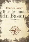 Charles Daney - Tous les mots du Bassin.
