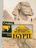 Laurence Michel - Fabuleuses découvertes en Egypte - Les archéologues et les journaux racontent.